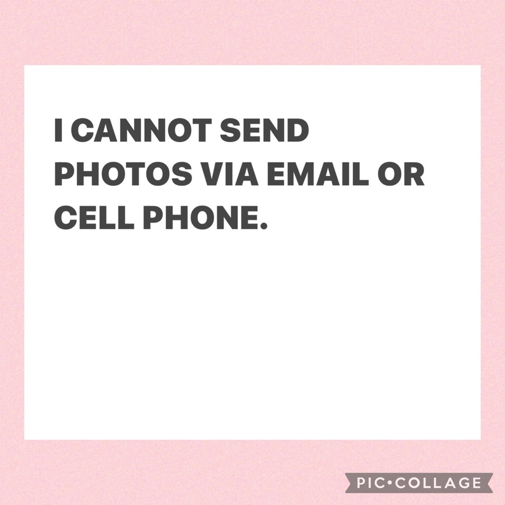 No email or cell phone pics will be sent…